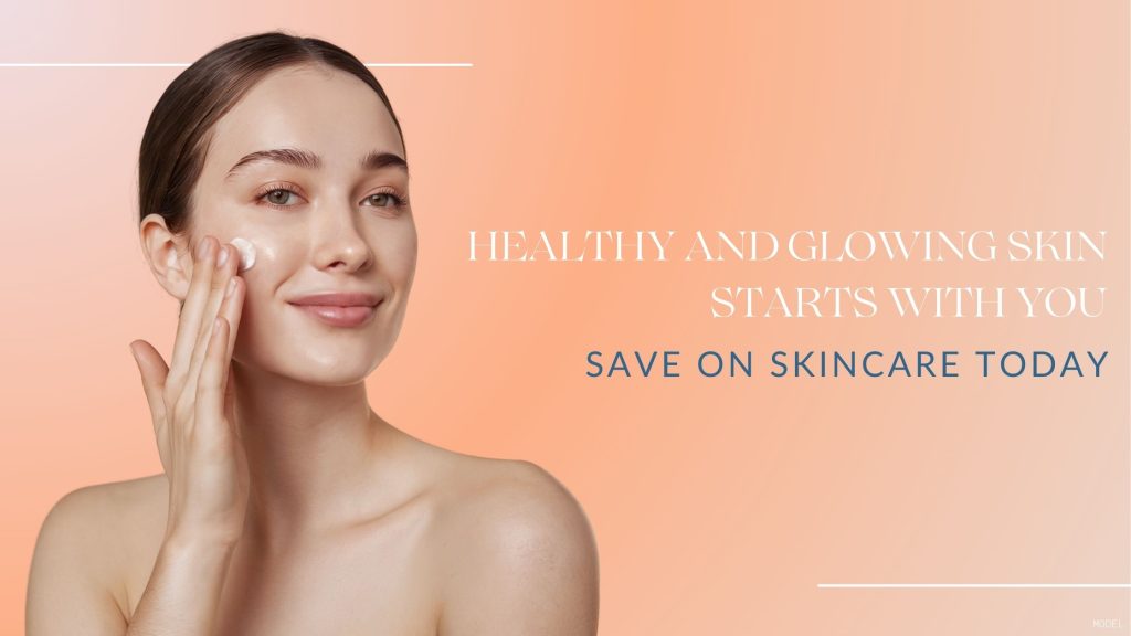 "Healthy and glowing skin starts with you, save on skincare today" with a model applying skin care cream on their face.