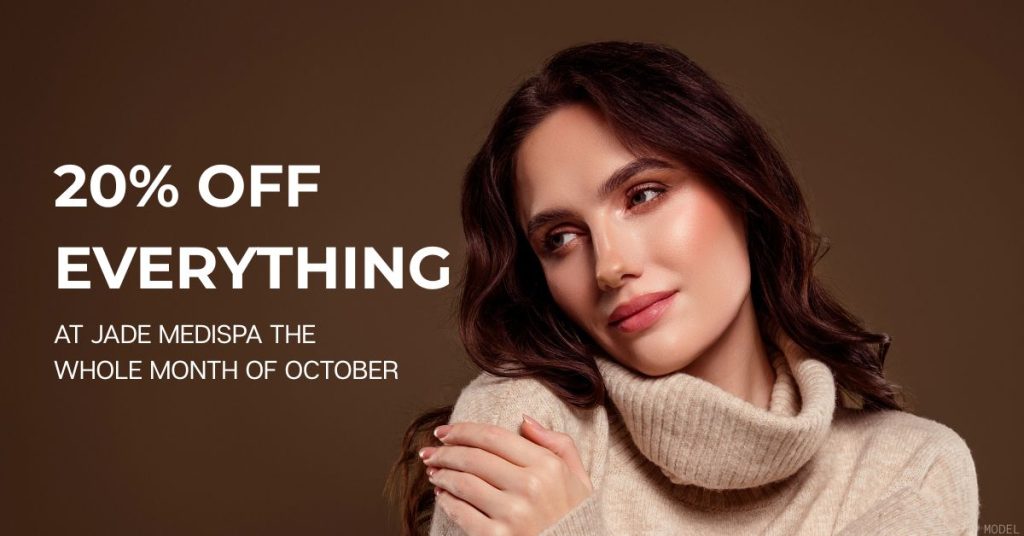 DON'T MISS OUT ON 20% OFF EVERYTHING AT JADE MEDISPA THE WHOLE MONTH OF OCTOBER